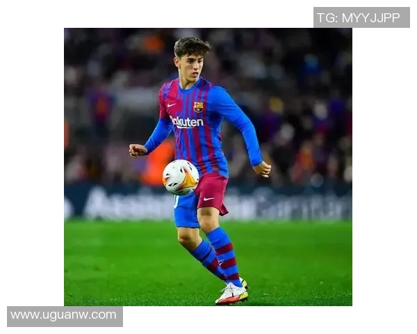 西班牙足球新星加维的崛起与未来发展潜力分析 西班牙足球新星加维的崛起与未来发展潜力分析